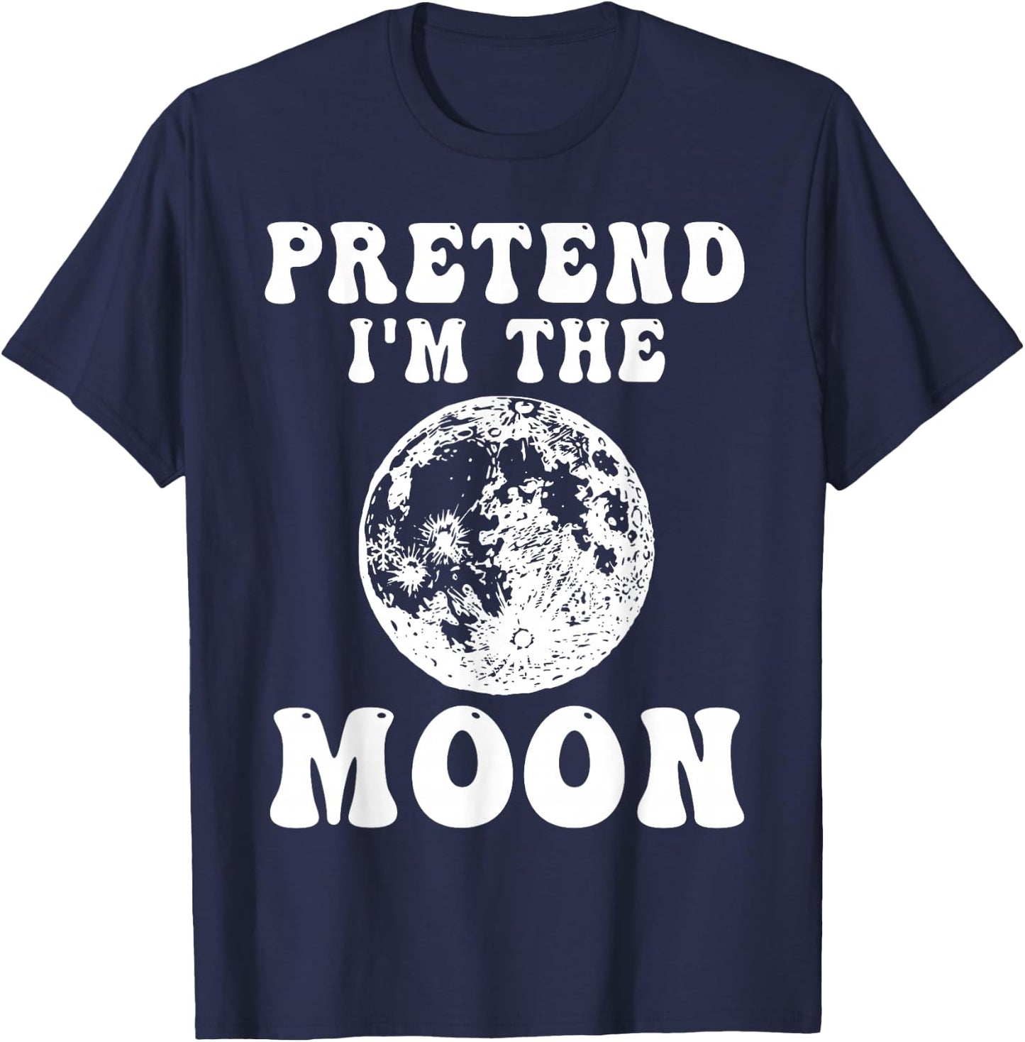 Pretend I'm the Moon Funny Halloween Costume Full Moon T-Shirt - T-Shirt | Navy