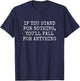 If You Stand for Nothing, You'll Fall for Anything T-Shirt - T-Shirt | Navy