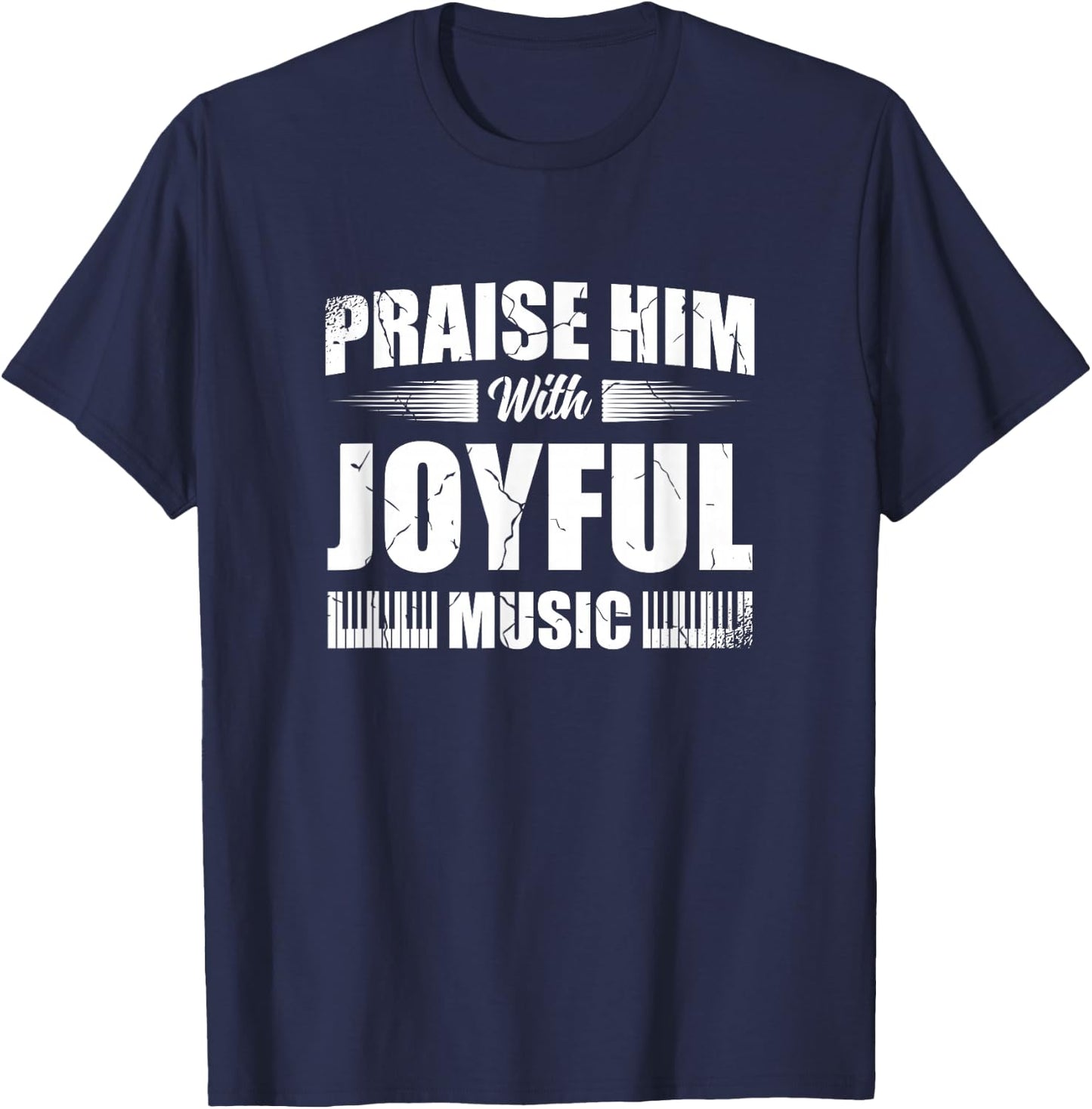 Praise Him With Joyful Music Piano Player Christian Believer T-Shirt - T-Shirt | Navy