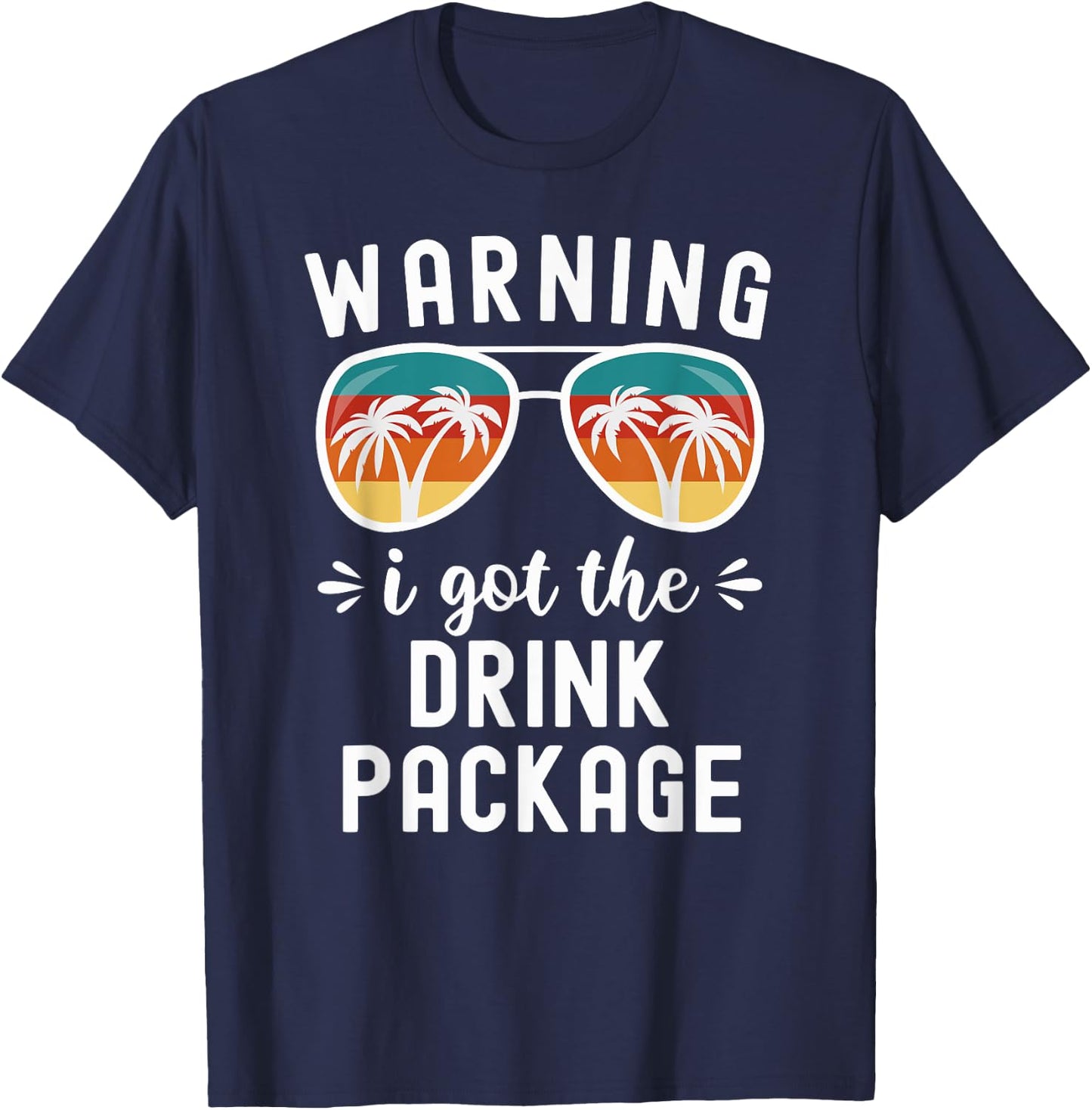 Funny Cruise Beach Vacation Warning I Got The Drink Package Men Women T-Shirt - T-Shirt | Navy