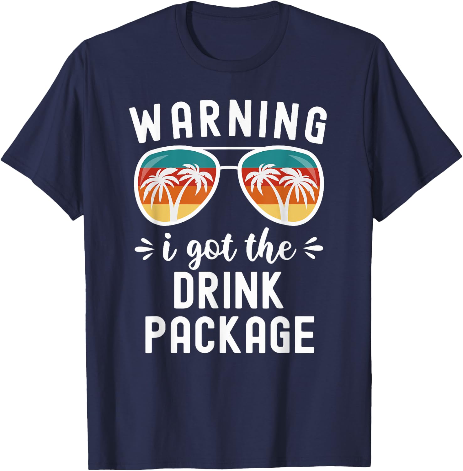 Funny Cruise Beach Vacation Warning I Got The Drink Package Men Women T-Shirt - T-Shirt | Navy