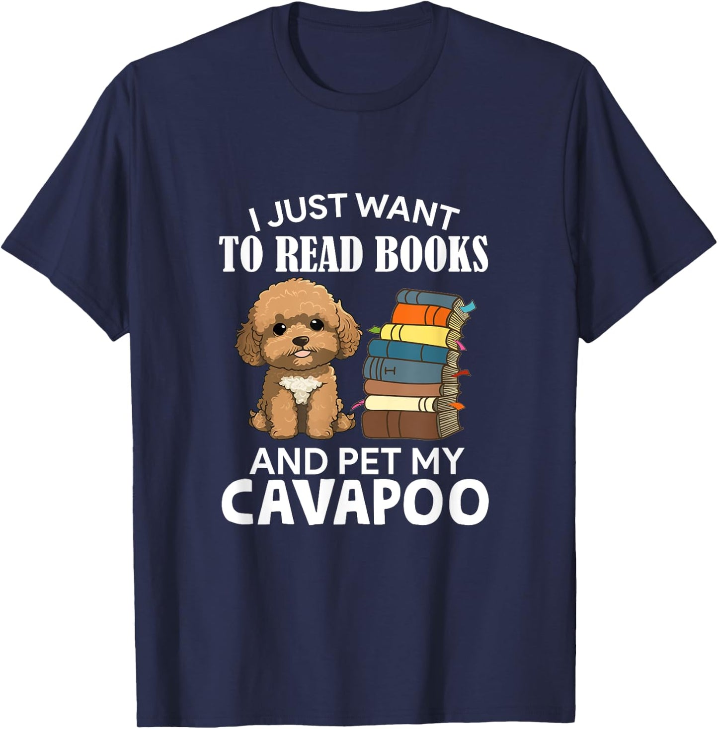 I Just Want To Read Books And Pet My Cavapoo Dog Lover Owner T-Shirt - T-Shirt | Navy