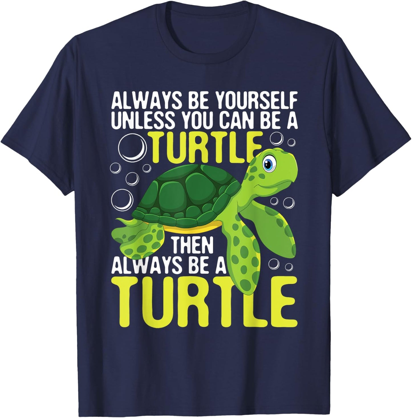 Always Be Yourself Unless You Can Be A Turtle - Pet Lover T-Shirt - T-Shirt | Navy