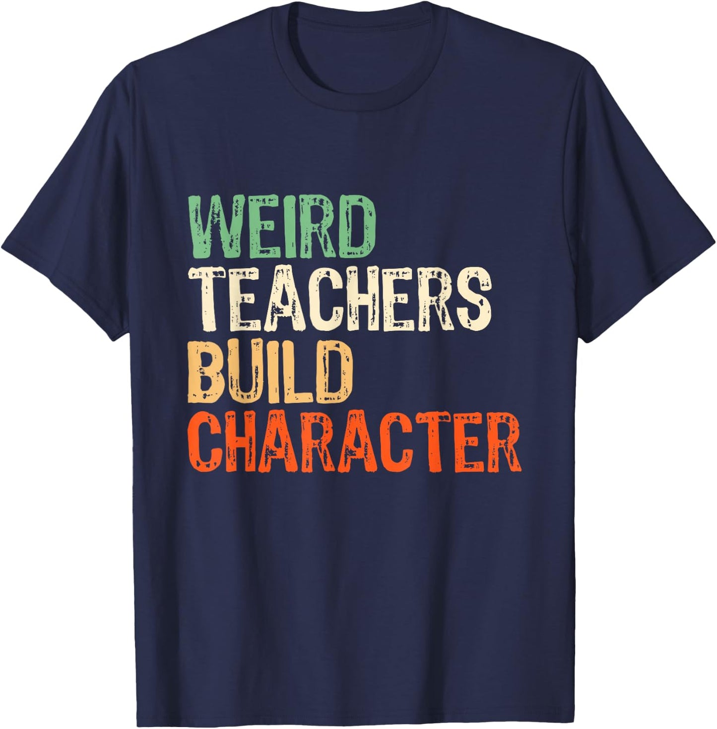 Weird Teachers Build Character Teacher Appreciation Week Day T-Shirt - T-Shirt | Navy