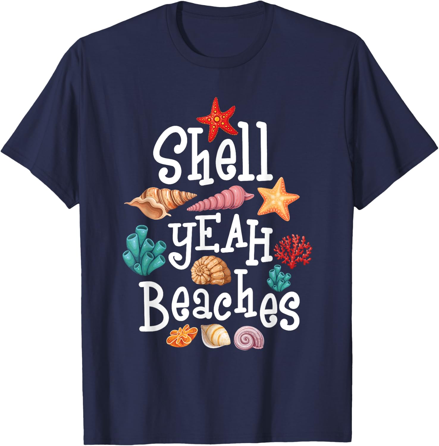 Shell Yeah Beaches - Shelling Seashell Collector Beachcomber Men Women T-Shirt - T-Shirt | Navy
