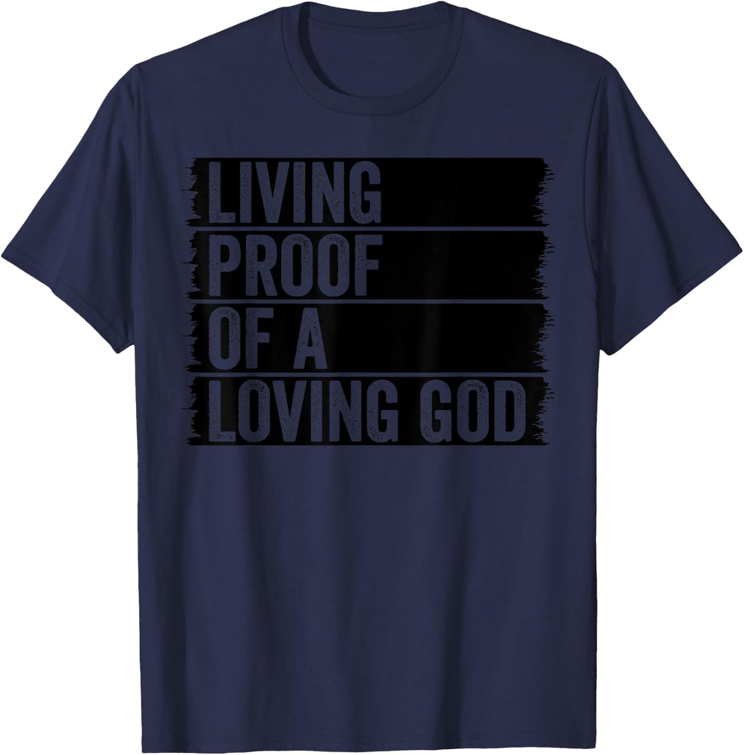 Jesus Christian Worship Faith Living Proof Of A Loving God T-Shirt - T-Shirt | Navy
