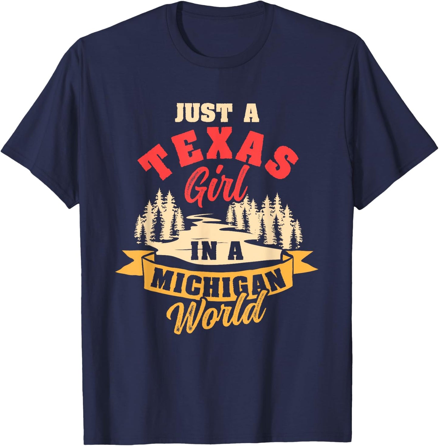 Just A Texas Girl In A Michigan World Proud Texans Funny T-Shirt - T-Shirt | Navy