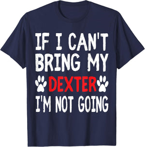 If I Can't Bring My Dog DEXTER I'm Not Going Cute Paw Shirt T-Shirt - T-Shirt | Navy