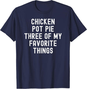 Chicken Pot Pie Three Of My Favorite Things funny cook T-Shirt - T-Shirt | Navy