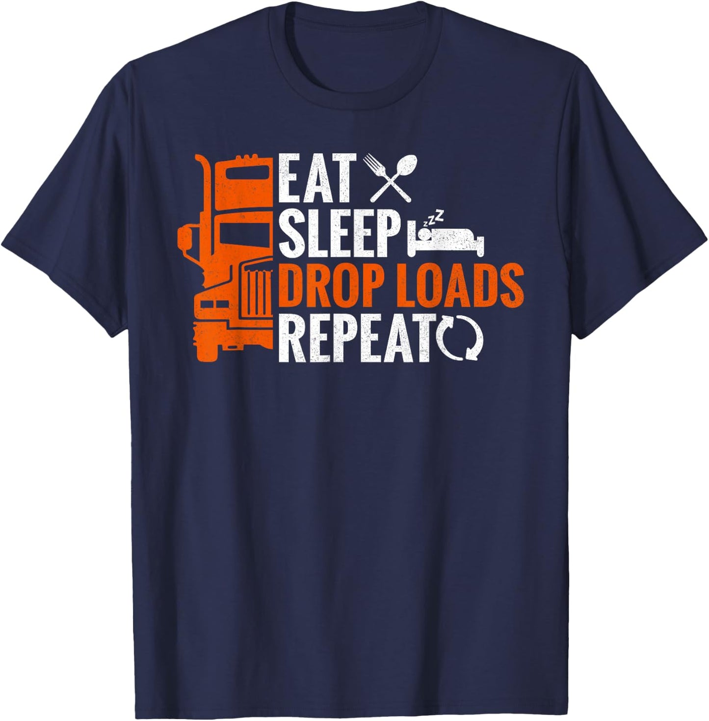 Eat Sleep Drop Loads Repeat Truck Driver Trucker T-Shirt - T-Shirt | Navy