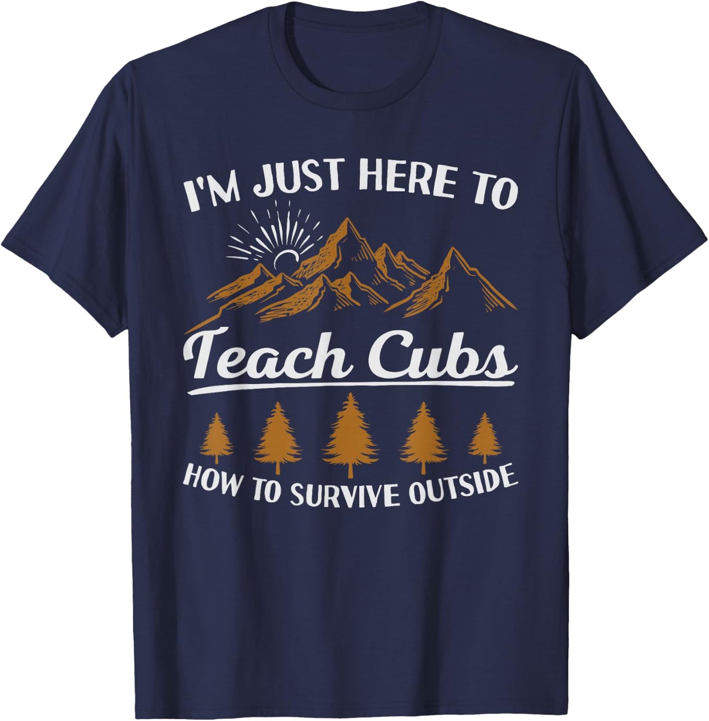 I'm Here To Teach Cubs Camping Scout Life Scout Leader T-Shirt - T-Shirt | Navy