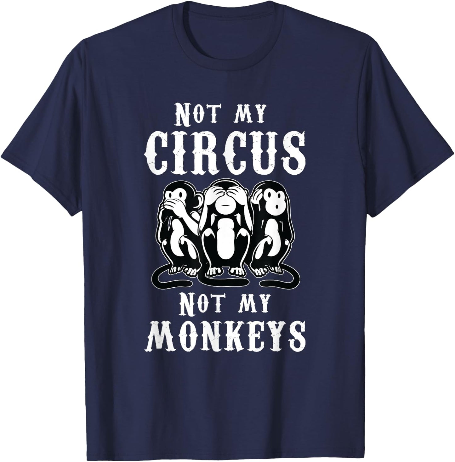 Not my Circus not my Monkeys T-Shirt - T-Shirt | Navy