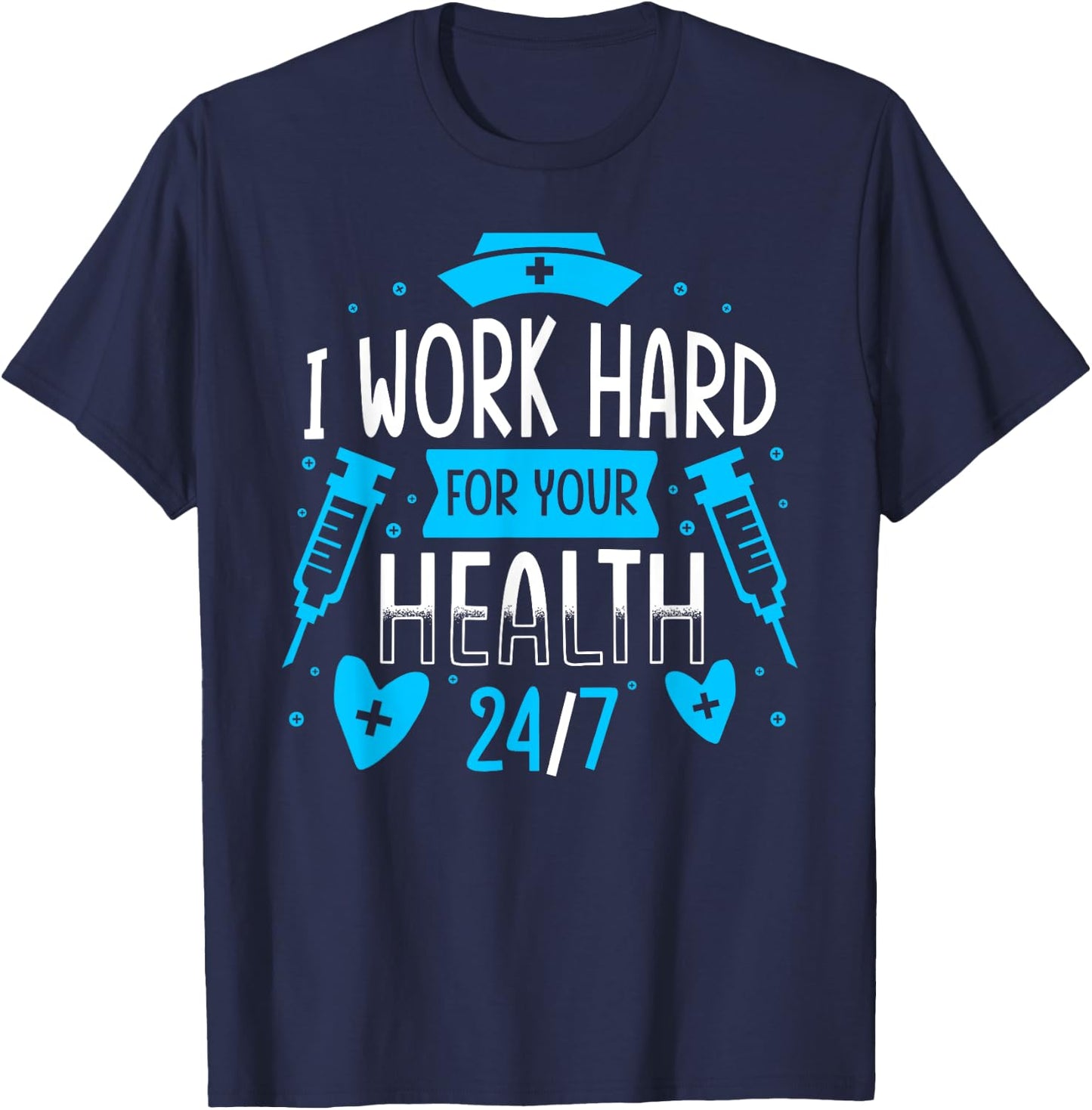 Nurse Nursing Job Quote I Work Hard For Your Health Nurse T-Shirt - T-Shirt | Navy