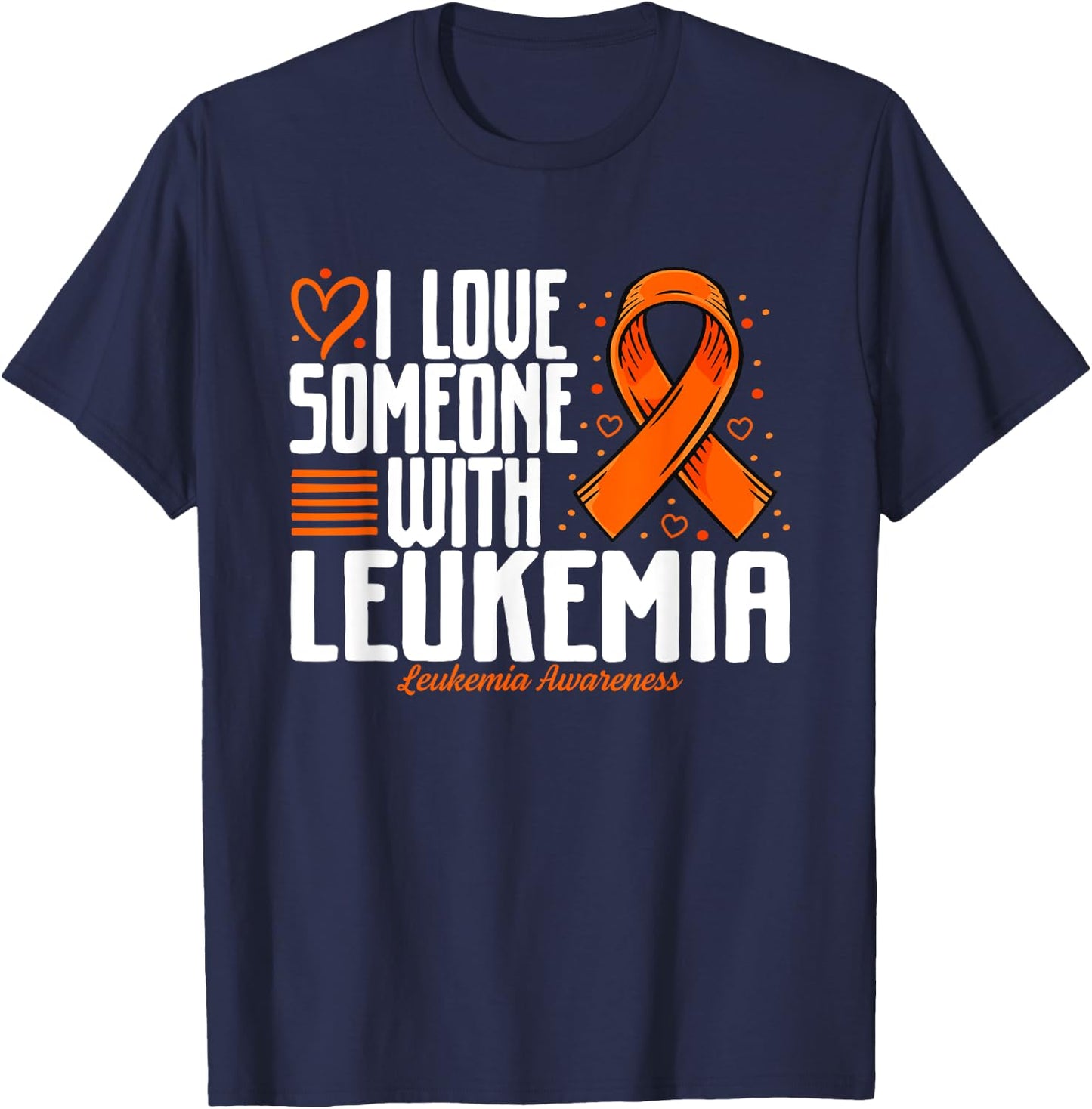 Leukemia Blood Cancer I love Someone with Leukemia Awareness T-Shirt - T-Shirt | Navy