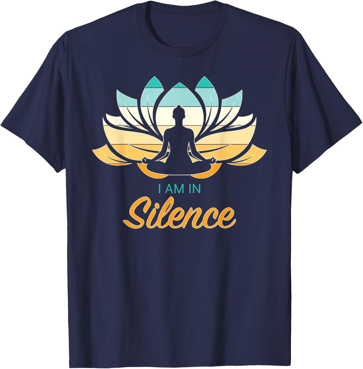 I Am In Slience Yoga Quiet Meditation Peace Tranquility T-Shirt - T-Shirt | Navy