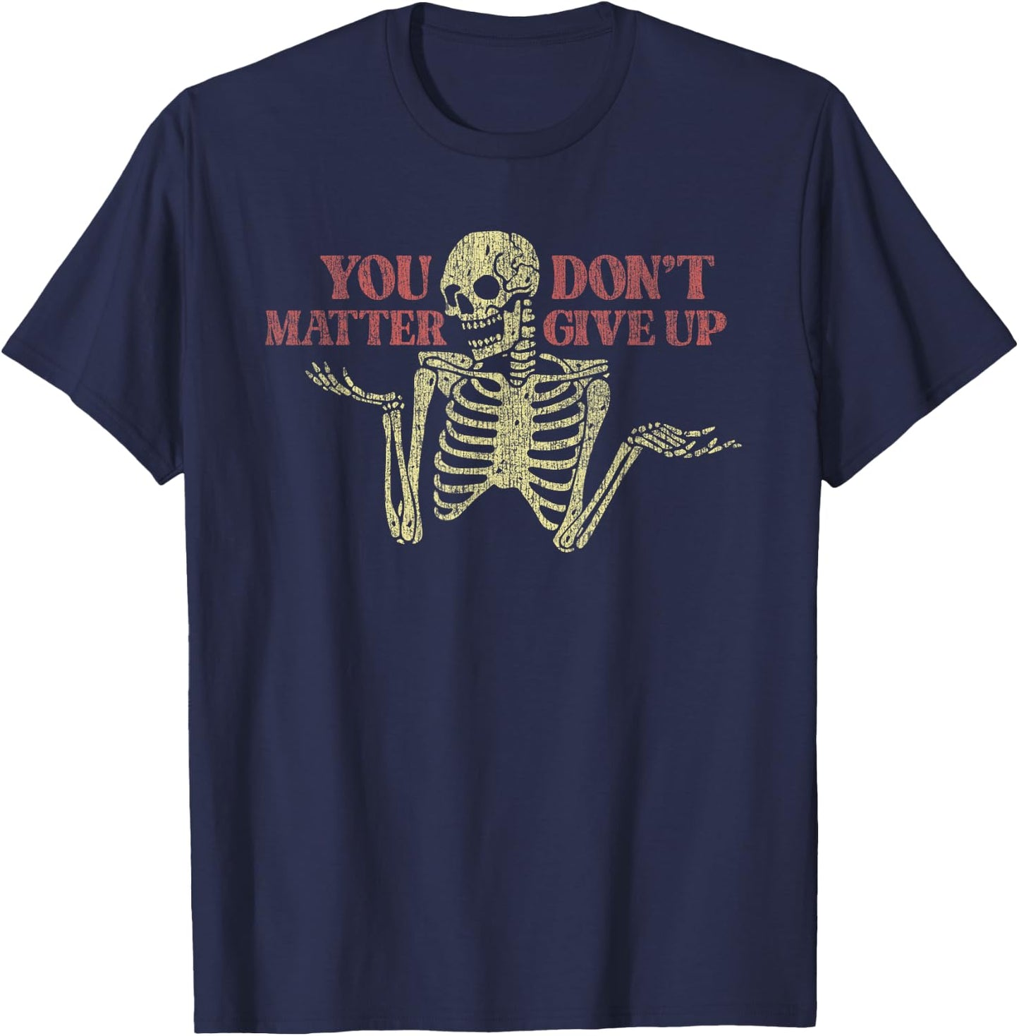 You Matter Don't Give Up Skeleton Funny T-Shirt - T-Shirt | Navy