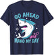 Sharks: Go Ahead And Mako My Day T-Shirt - T-Shirt | Navy