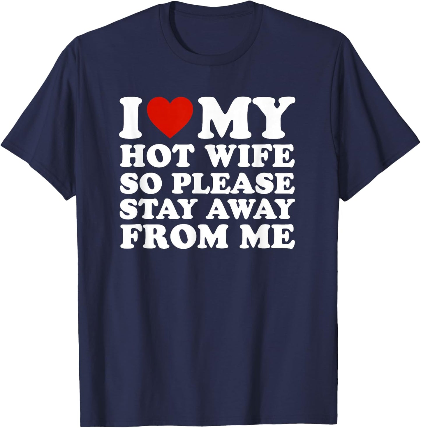 I Love My hot Wife So Please Stay Away from Me T-Shirt - T-Shirt | Navy