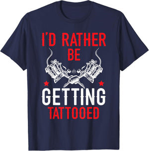 I'd Rather Be Getting Tattooed Tattoo Art Tattooing Tattoo T-Shirt - T-Shirt | Navy