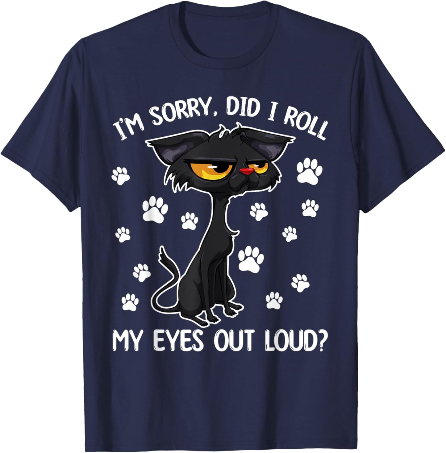 Black Cat Kitten I'm Sorry Did I Roll My Eyes Out Loud T-Shirt - T-Shirt | Navy