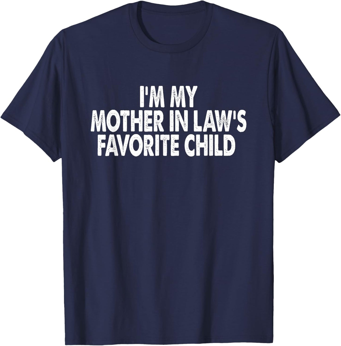 I'm My Mother in Law's Favorite Child Funny Parent Men Women T-Shirt - T-Shirt | Navy