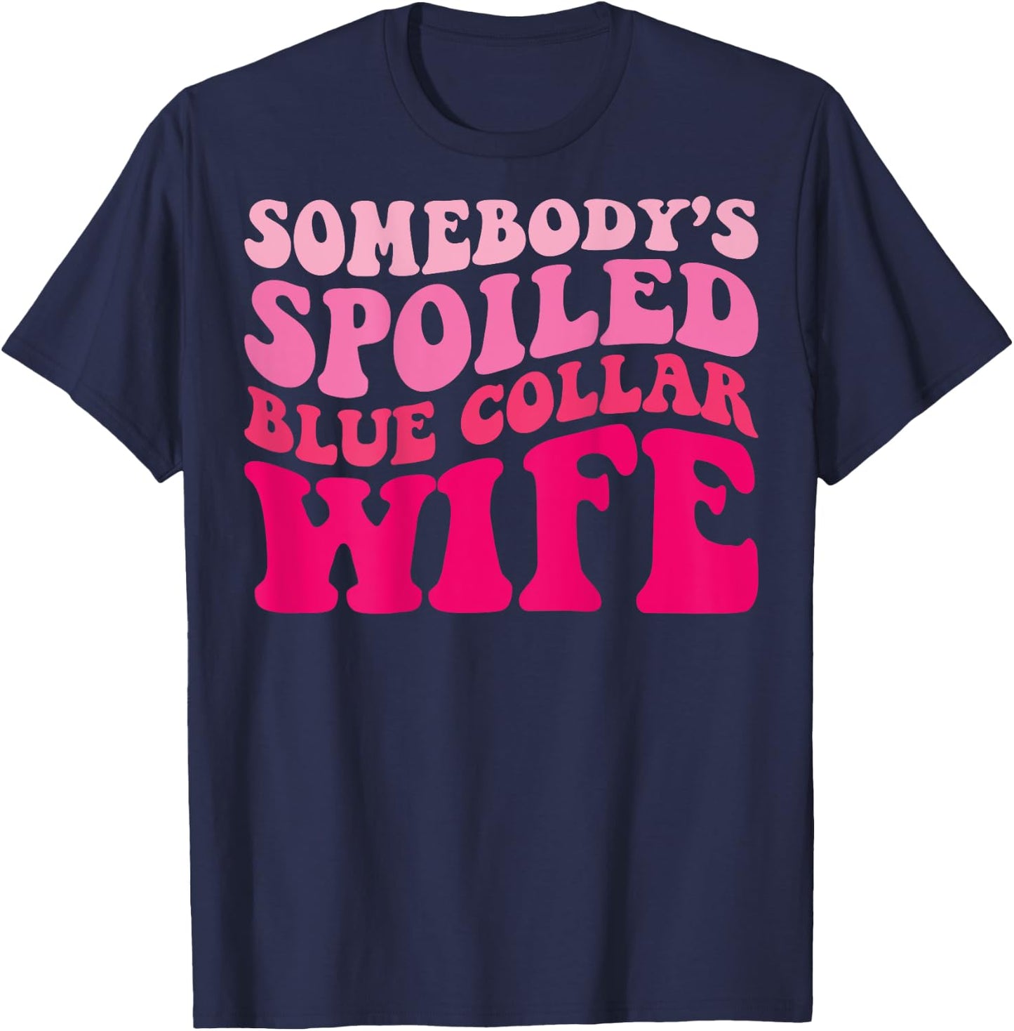 Somebody's Spoiled Blue Collar Wife Funny Wife Groovy Women T-Shirt - T-Shirt | Navy