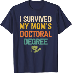 I Survived My Moms Doctoral Degree Doctorate Graduation T-Shirt - T-Shirt | Navy