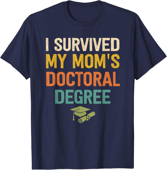 I Survived My Moms Doctoral Degree Doctorate Graduation T-Shirt - T-Shirt | Navy