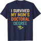 I Survived My Moms Doctoral Degree Doctorate Graduation T-Shirt - T-Shirt | Navy