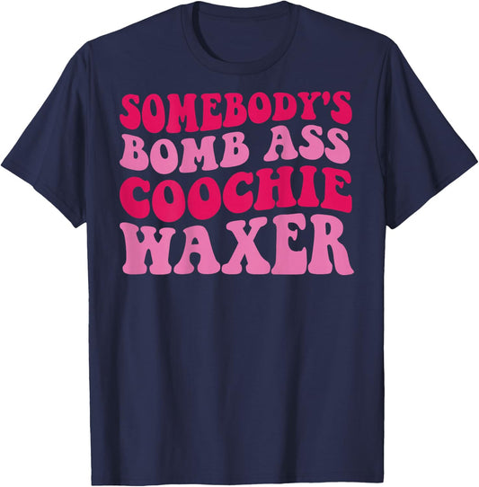 Somebody's Bomb Ass Coochie Waxer T-Shirt - T-Shirt | Navy
