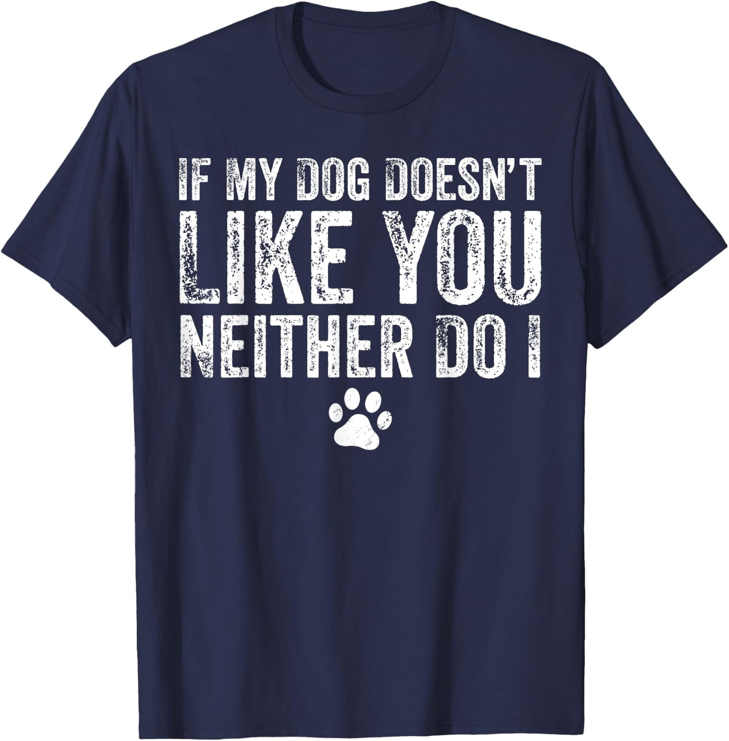 If My Dog Doesn't Like You, Neither Do I, Puppy, Love T-Shirt - T-Shirt | Navy