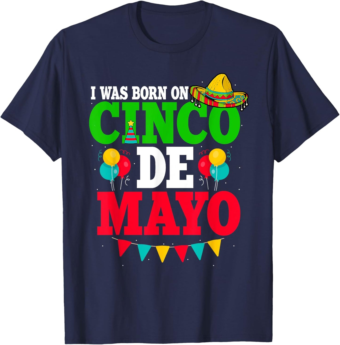 I Was Born On Cinco De Mayo Fiesta Birthday T-Shirt - T-Shirt | Navy