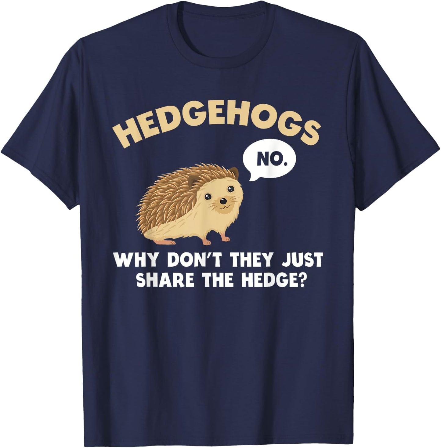 Hedgehogs Why Don't They Just Share The Hedge Funny T-Shirt - T-Shirt | Navy