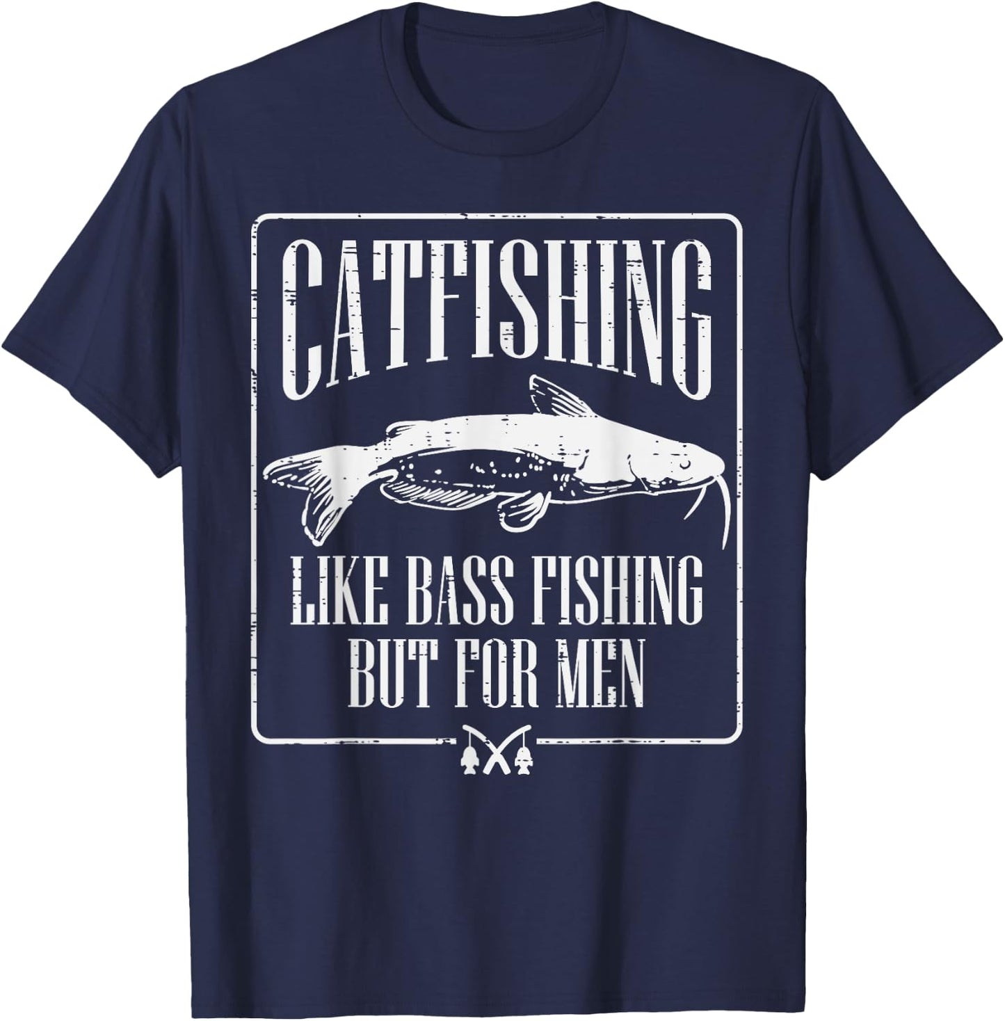 Catfishing Like Bass Fishing But Funny Dad Angler T-Shirt - T-Shirt | Navy