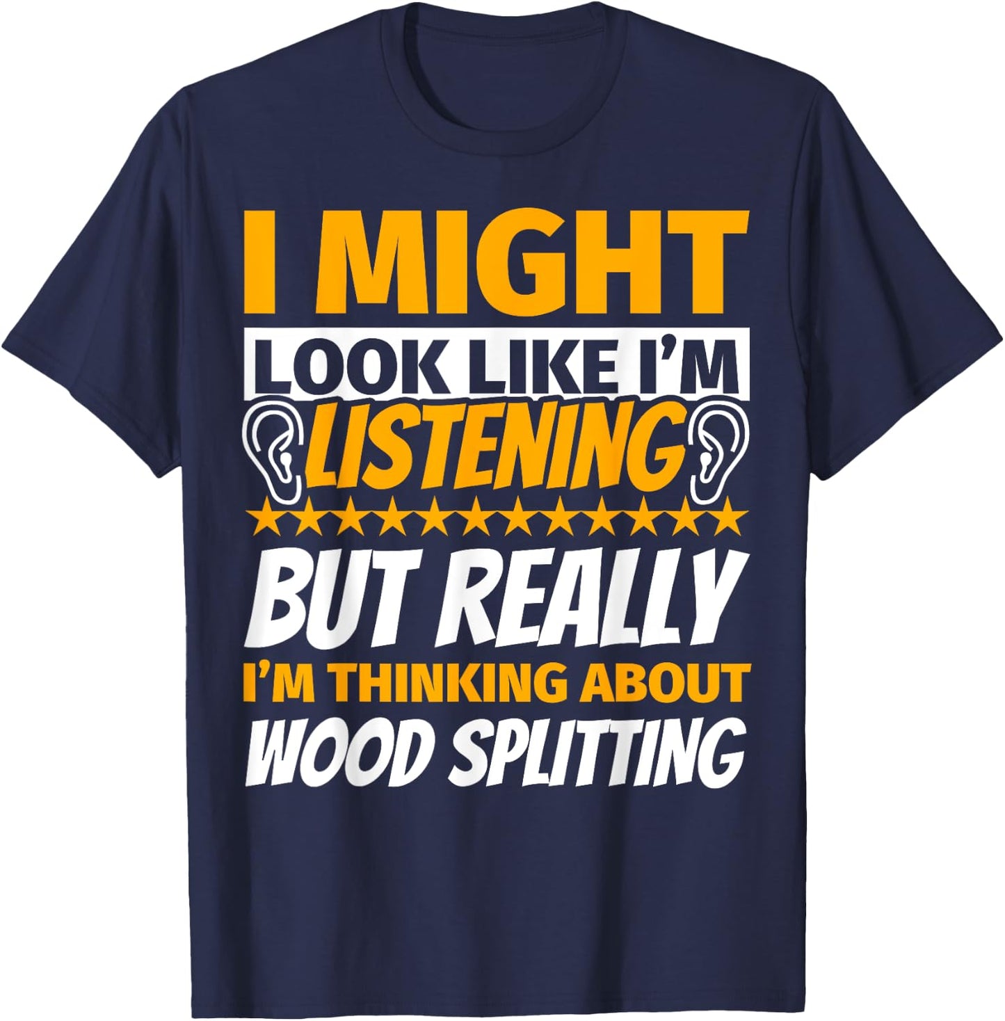 Wood splitting Look Like I‘m Listening T-Shirt - T-Shirt | Navy