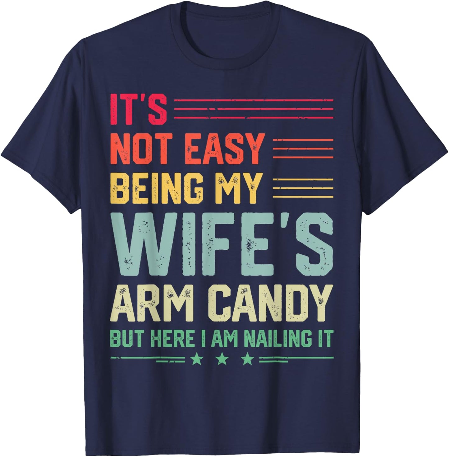 It's Not Easy Being My Wife's Arm Candy Funny Husband T-Shirt - T-Shirt | Navy