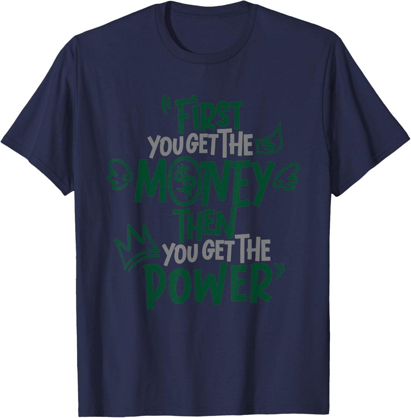 First You Get The Money Then You Get The Power Apparel T-Shirt - T-Shirt | Navy