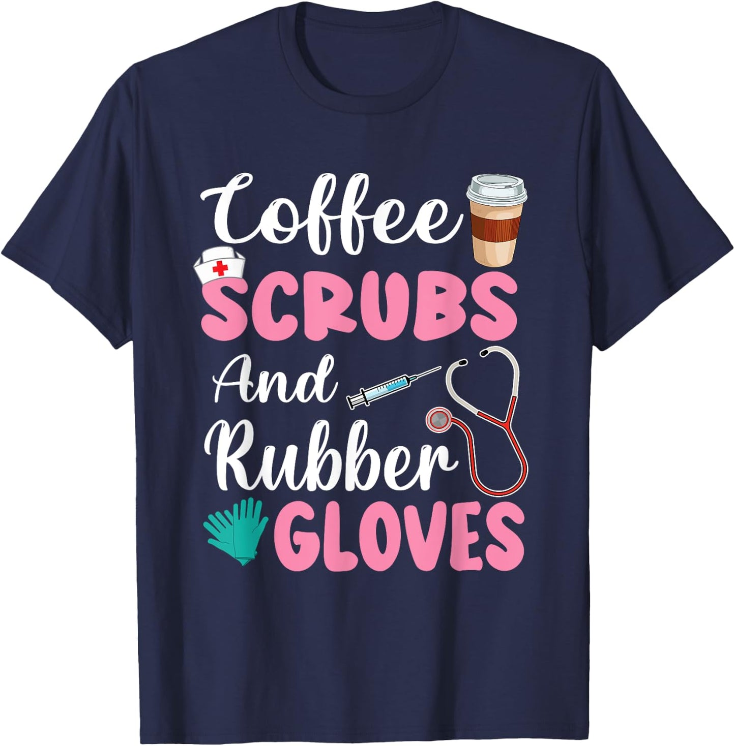 Coffee Scrubs And Rubber Gloves Nurse Life CNA Women Mom T-Shirt - T-Shirt | Navy