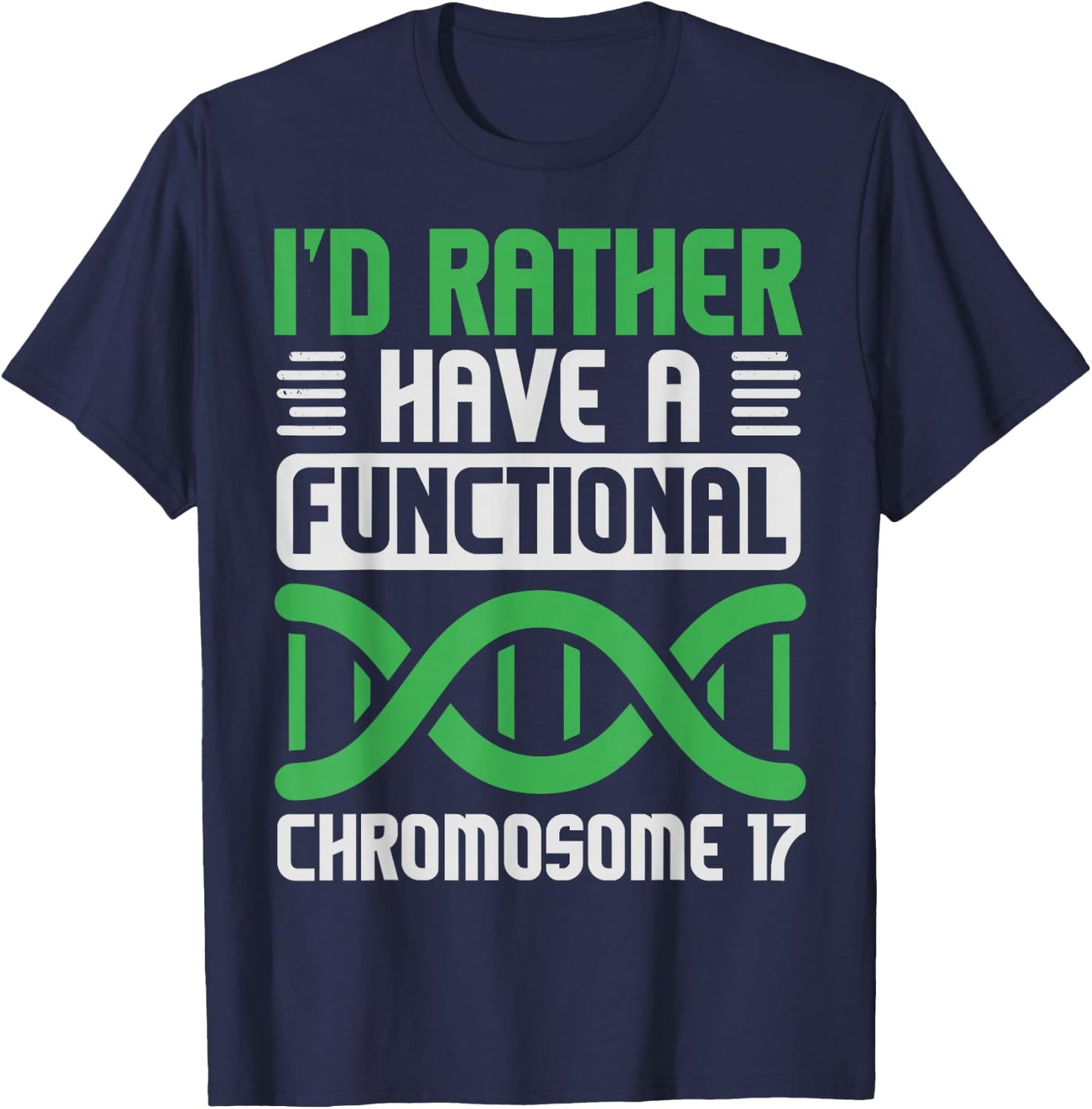I'D Rather Have Functional Chromosome 17, Neurofibromatosis T-Shirt - T-Shirt | Navy