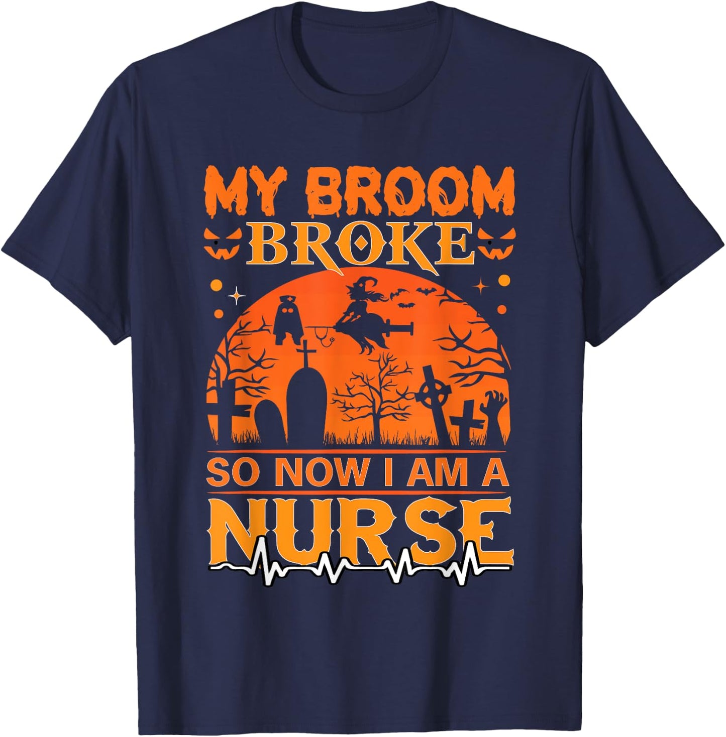 My Broom Broke So Now I'm A Nurse Halloween Nurse Costume T-Shirt - T-Shirt | Navy