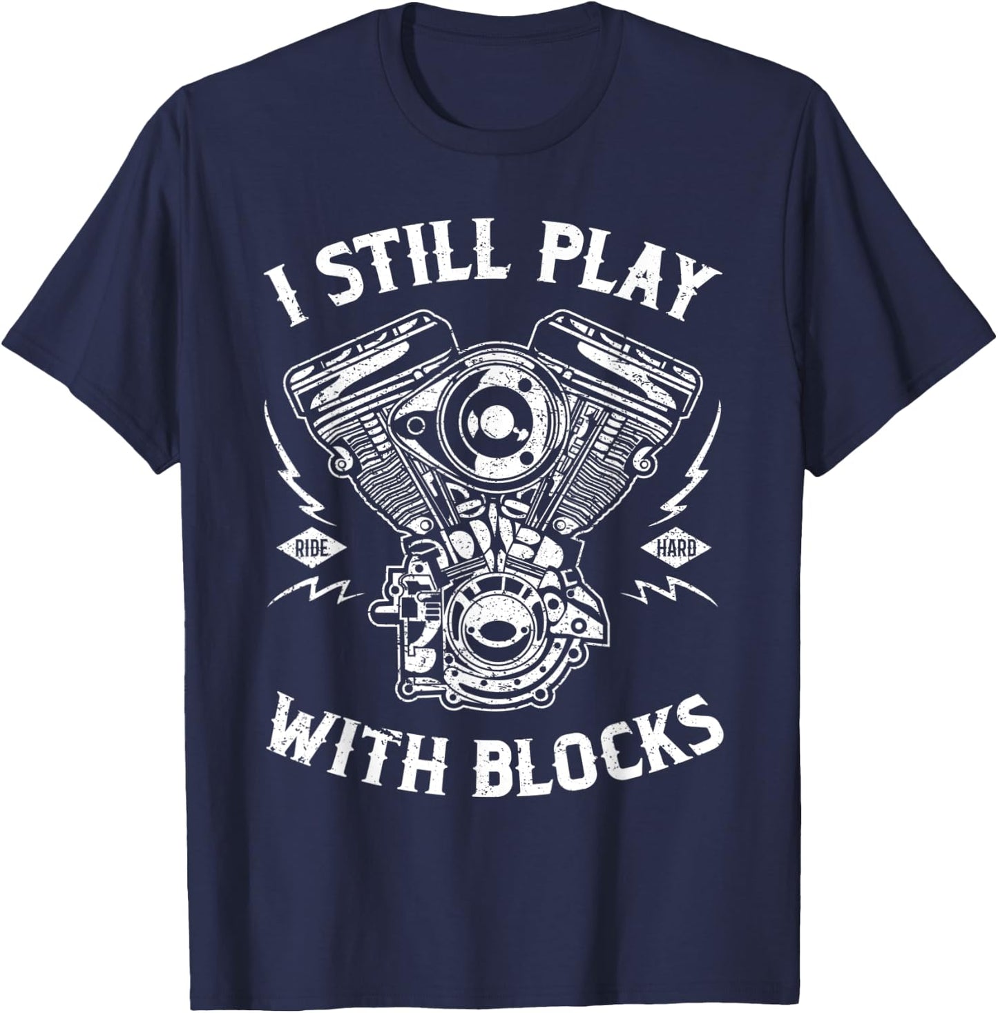 I Still Play With Blocks Funny Biker Gift Motorcycle Fan T-Shirt - T-Shirt | Navy