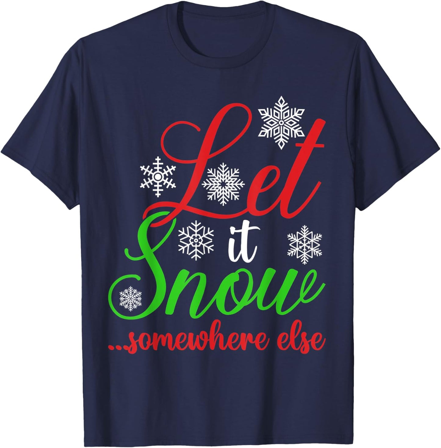 Let It Snow Somewhere Else Funny Sarcastic Ugly Christmas T-Shirt - T-Shirt | Navy