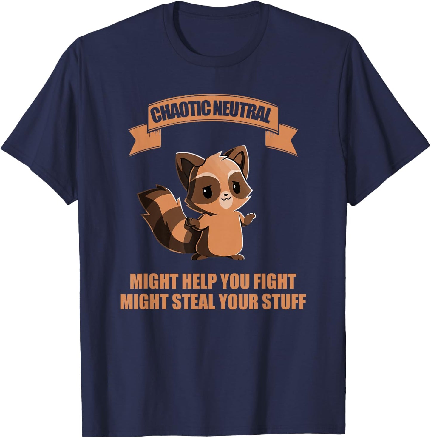Chaotic neutral might help you fight might steal your stuff T-Shirt - T-Shirt | Navy