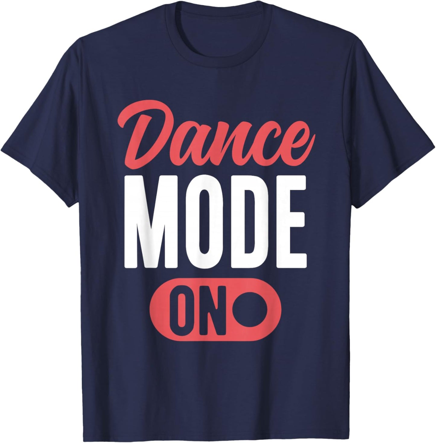 Dance Mode On Cute Dancer Funny Dancing T-Shirt - T-Shirt | Navy