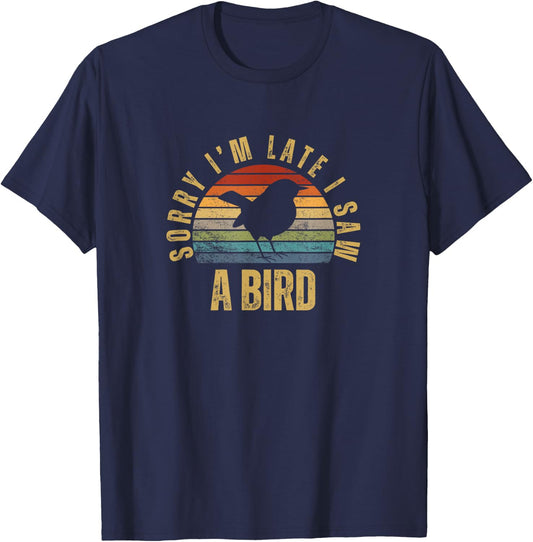 Sorry I'm Late I Saw A Bird Funny Bird Watching T-Shirt - T-Shirt | Navy