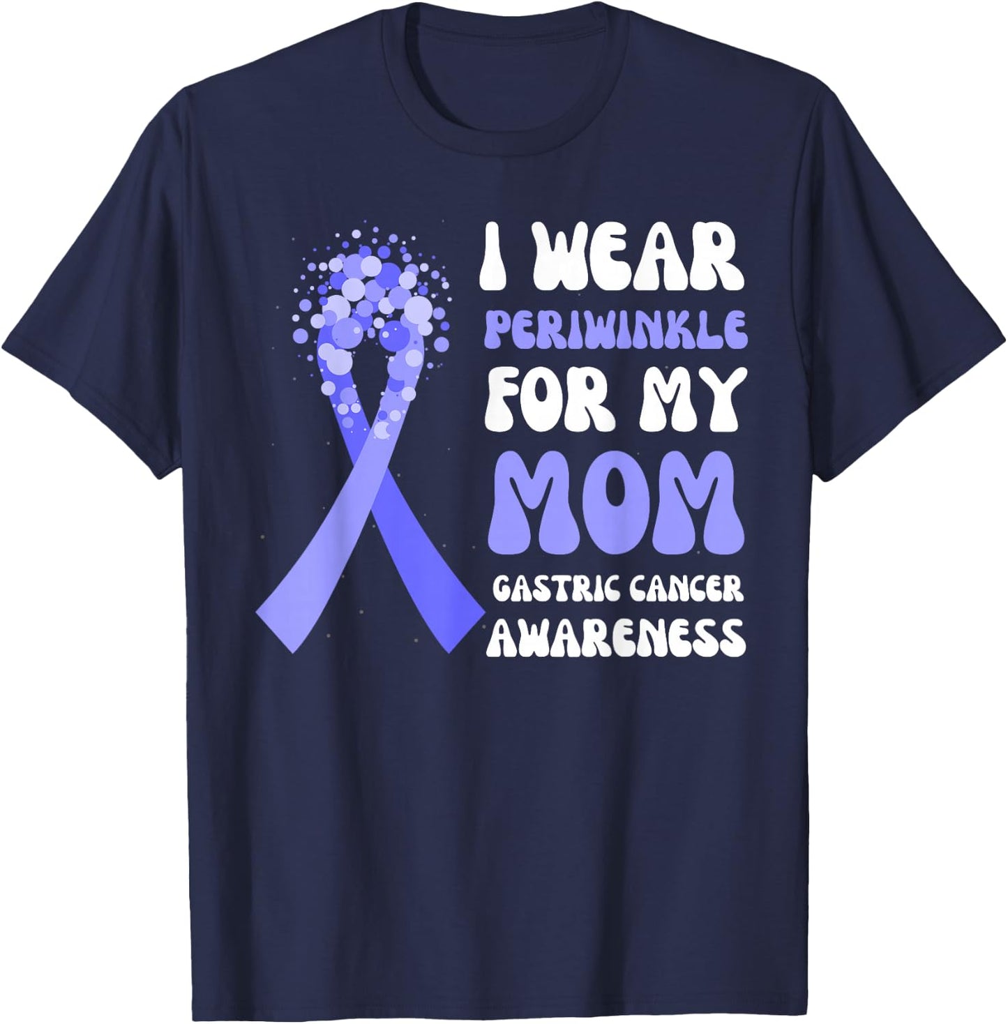 I Wear Periwinkle For My Mom Gastric Cancer Awareness Ribbon T-Shirt - T-Shirt | Navy