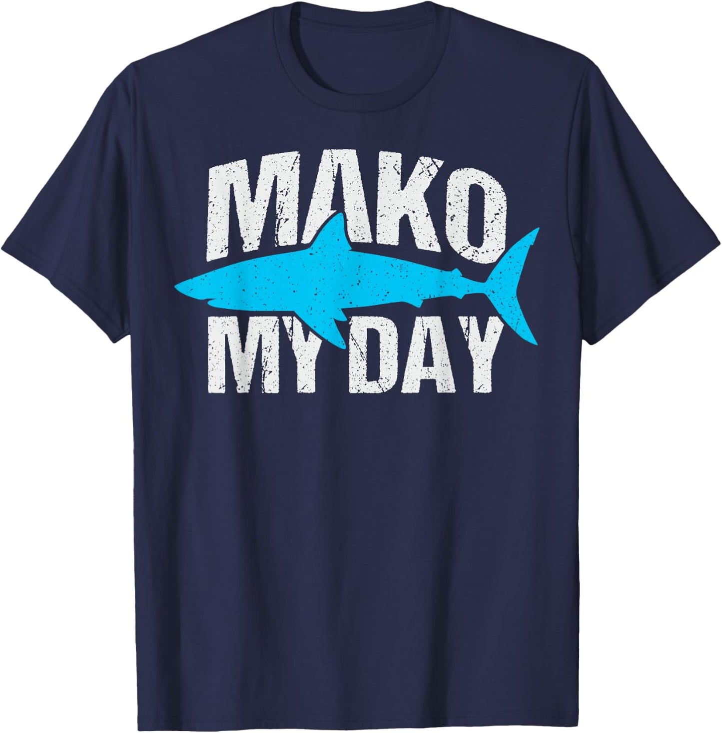 Mako my day Pun for a Mako Shark Lover T-Shirt - T-Shirt | Navy