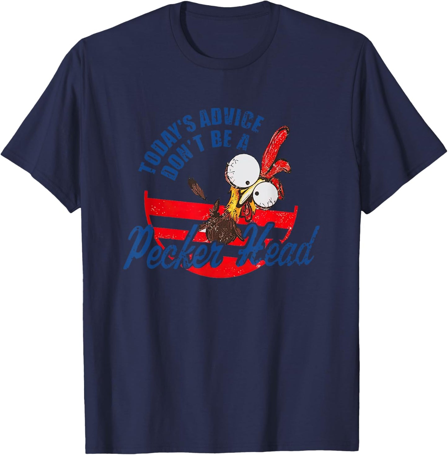 Chicken Today’s Advice Don’t Be A Pecker Head 2023 T-Shirt - T-Shirt | Navy