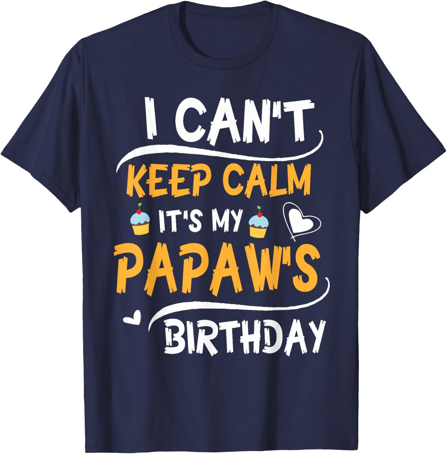 Heart Cakes I Can't Keep Calm It's My Papaw's Birthday Happy T-Shirt - T-Shirt | Navy