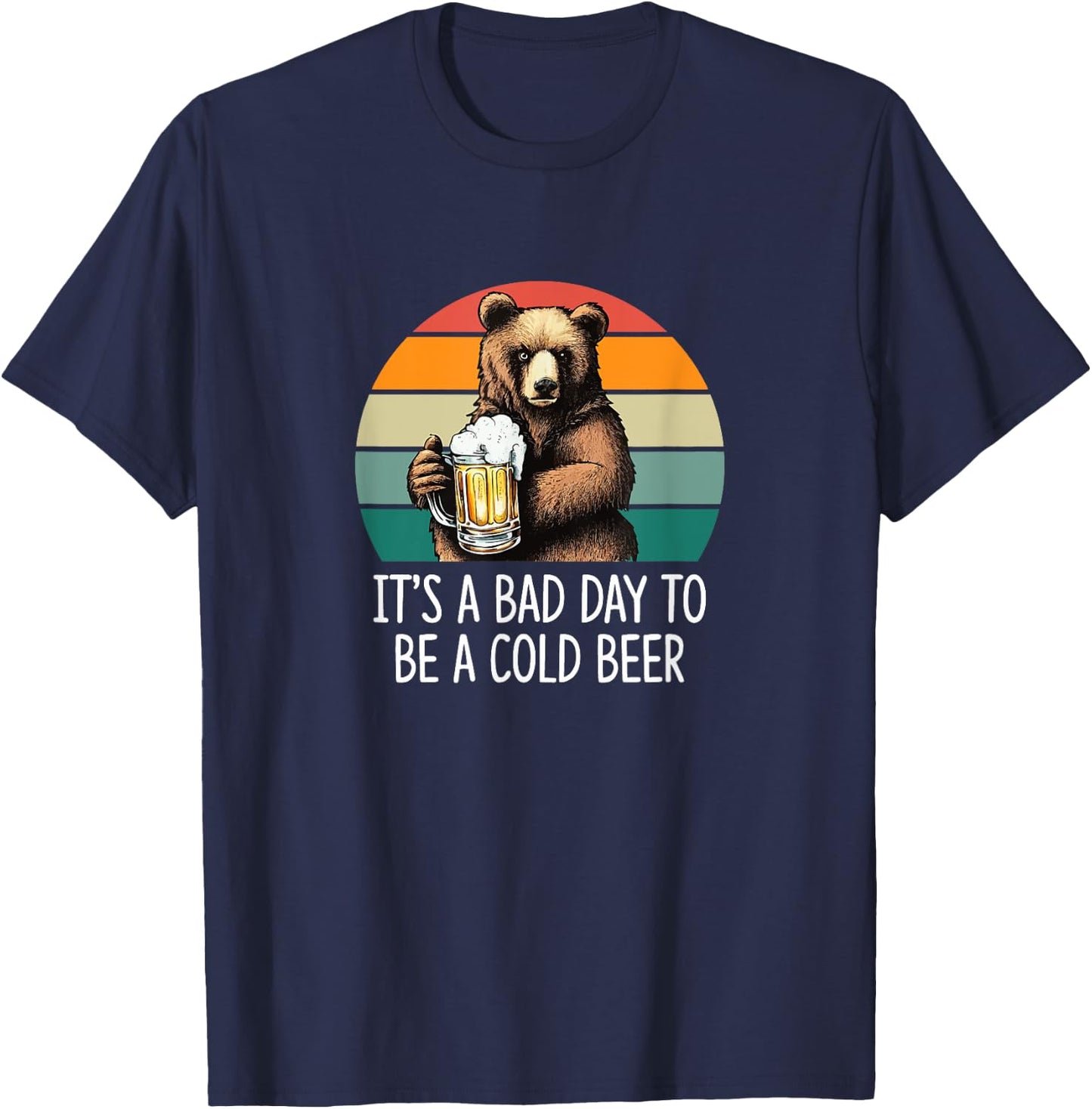 It's A Bad Day To Be A Cold Beer T-Shirt - T-Shirt | Navy